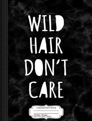 Book cover for Wild Hair Don't Care Composition Notebook