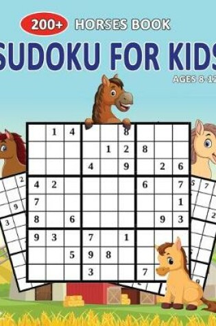 Cover of 200+ Horses Book Sudoku For Kids Ages 8-12