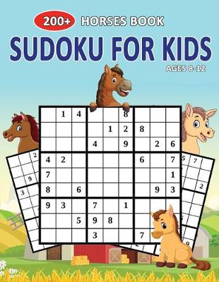 Book cover for 200+ Horses Book Sudoku For Kids Ages 8-12