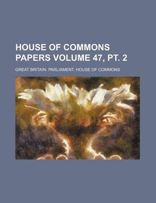 Book cover for House of Commons Papers Volume 47, PT. 2