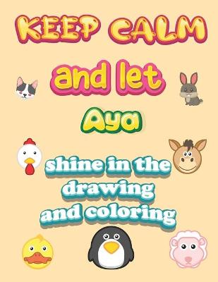 Book cover for keep calm and let Aya shine in the drawing and coloring