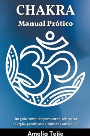 Cover of Chakra Manual Pratico - Um guia completo para curar, recuperar energias positivas e eliminar a ansiedade