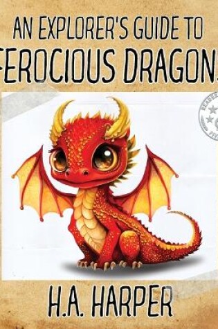 Cover of An Explorer's Guide to Ferocious Dragons