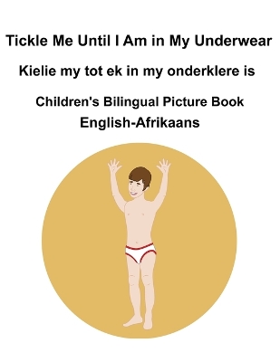 Book cover for English-Afrikaans Tickle Me Until I Am in My Underwear / Kielie my tot ek in my onderklere is Children's Bilingual Picture Book