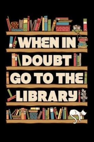 Cover of When In Doubt Go To The Library