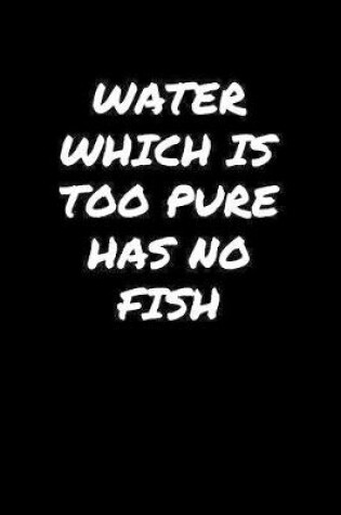 Cover of Water Which Is Too Pure Has No Fish�