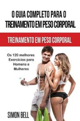 Cover of O Guia Completo Para O Treinamento Em Peso Corporal