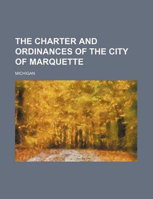 Book cover for The Charter and Ordinances of the City of Marquette