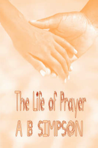 Cover of The Life of Prayer (Holy Spirit Christian Power Classics)