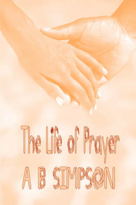 Book cover for The Life of Prayer (Holy Spirit Christian Power Classics)