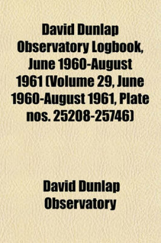 Cover of David Dunlap Observatory Logbook, June 1960-August 1961 (Volume 29, June 1960-August 1961, Plate Nos. 25208-25746)