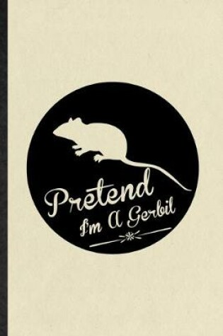 Cover of Pretend I'm a Gerbil