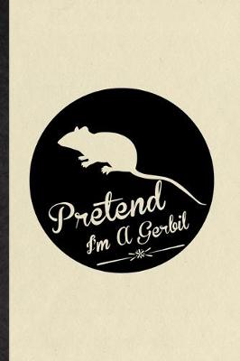 Book cover for Pretend I'm a Gerbil