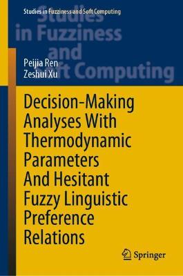 Book cover for Decision-Making Analyses with Thermodynamic Parameters and Hesitant Fuzzy Linguistic Preference Relations