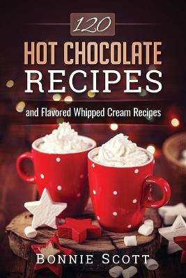 Book cover for 120 Hot Chocolate Recipes