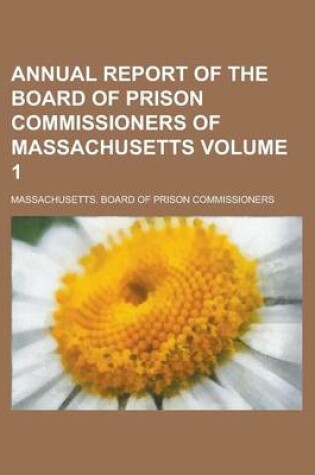 Cover of Annual Report of the Board of Prison Commissioners of Massachusetts Volume 1