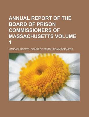 Book cover for Annual Report of the Board of Prison Commissioners of Massachusetts Volume 1