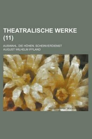 Cover of Theatralische Werke; Auswahl. Die Hohen. Scheinverdienst (11 )