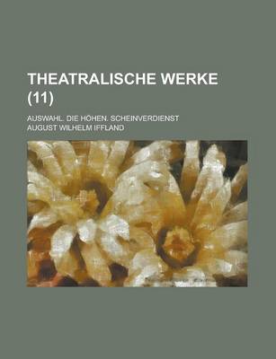 Book cover for Theatralische Werke; Auswahl. Die Hohen. Scheinverdienst (11 )