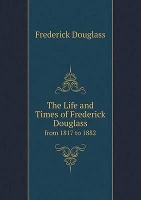 Book cover for The Life and Times of Frederick Douglass from 1817 to 1882