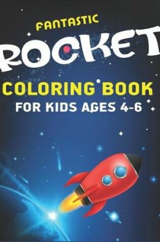 Cover of Fantastic Rocket Coloring Book for Kids Ages 4-6