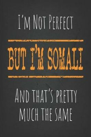 Cover of I'm not perfect, But I'm Somali And that's pretty much the same