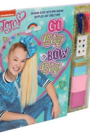 Cover of Nickelodeon Jojo Siwa: Go Big & Bow Big