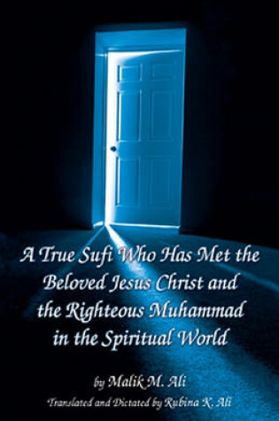 Cover of A True Sufi Who Has Met the Beloved Jesus Christ and the Righteous Muhammad in the Spiritual World