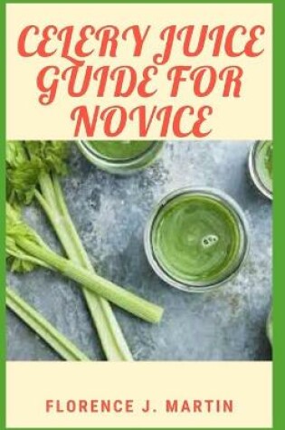 Cover of Celery Juice Guide For Novice