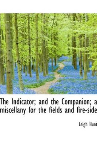 Cover of The Indicator; And the Companion; A Miscellany for the Fields and Fire-Side