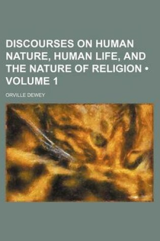 Cover of Discourses on Human Nature, Human Life, and the Nature of Religion (Volume 1)