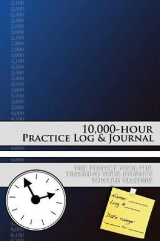 Cover of 10,000-hour Practice Log & Journal