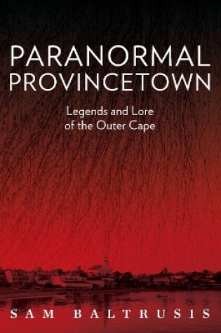 Cover of Paranormal Provincetown: Legends and Lore of the Outer Cape