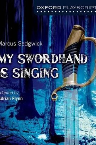 Cover of Oxford Playscripts: My Swordhand is Singing