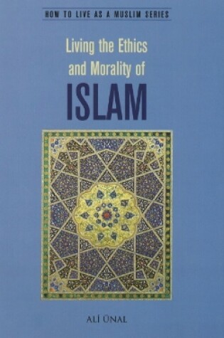 Cover of Living the Ethics and Morality of Islam