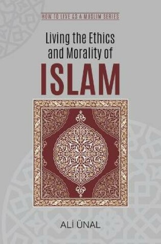 Cover of Living the Ethics and Morality of Islam