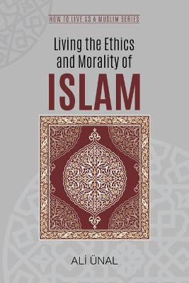 Book cover for Living the Ethics and Morality of Islam