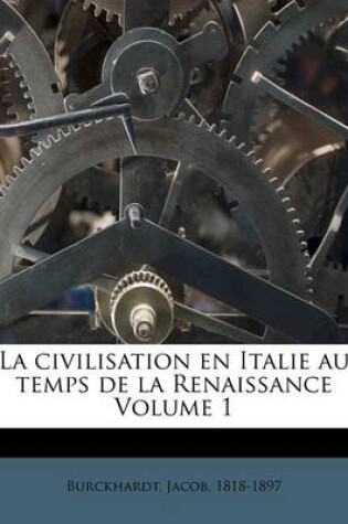 Cover of La civilisation en Italie au temps de la Renaissance Volume 1