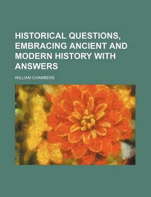 Book cover for Historical Questions, Embracing Ancient and Modern History with Answers