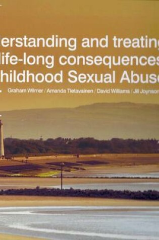 Cover of Understanding and Treating the Life-Long Consequences of Childhood Sexual Abuse