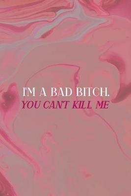 Book cover for I'm A Bad Bitch. You Can't Kill Me