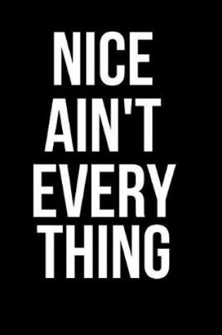 Cover of Nice Ain't Everything