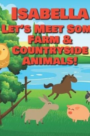 Cover of Isabella Let's Meet Some Farm & Countryside Animals!