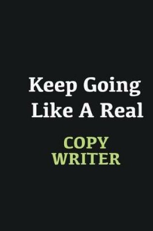 Cover of Keep Going Like a Real Copy writer