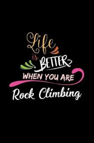 Cover of Life Is Better When You Are Rock Climbing