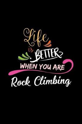 Book cover for Life Is Better When You Are Rock Climbing
