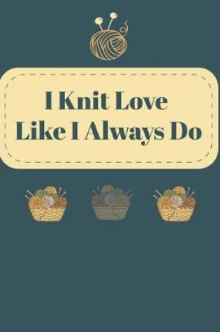 Cover of I Knit Love Like I Always Do