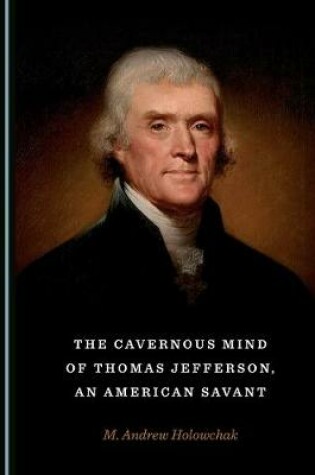 Cover of The Cavernous Mind of Thomas Jefferson, an American Savant