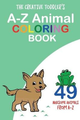 Cover of The Creative Toddler's A-Z Animal Coloring Book