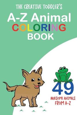 Book cover for The Creative Toddler's A-Z Animal Coloring Book